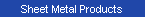 Sheet Metal Products